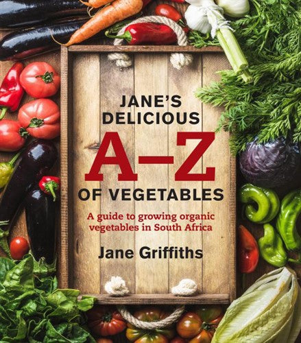 Jane's Delicious A-Z of Vegetables - A Guide to growing organic vegetables in South Africa book